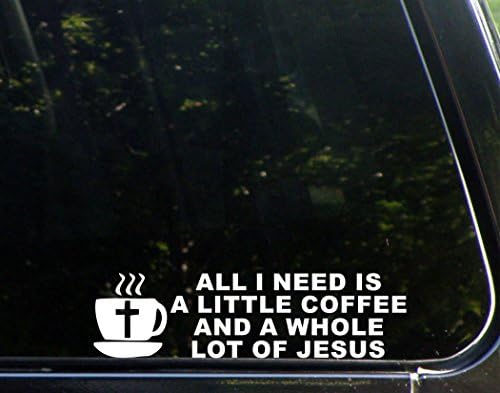 Етикети за сладък чай Всичко, което ми трябва, е малко кафе и много на Исус - Vinyl стикер 9 x2-1/2, вырезанная печат /стикер на бронята за прозорци, камиони, леки автомобили